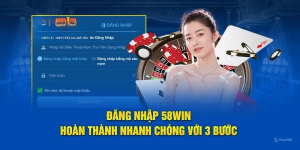 Đăng Nhập 58WIN - Truy Cập Quyền Hội Viên Chớp Nhoáng