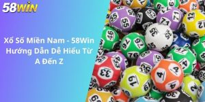 Xổ Số Miền Nam - 58Win Hướng Dẫn Dễ Hiểu Từ A Đến Z