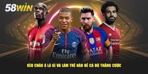Kèo Châu Á 58Win Là Gì? Đọc Kèo Handicap Nổi Bật Nhất