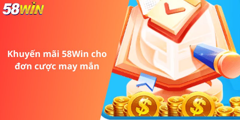 Khuyến mãi 58Win cho đơn cược may mắn