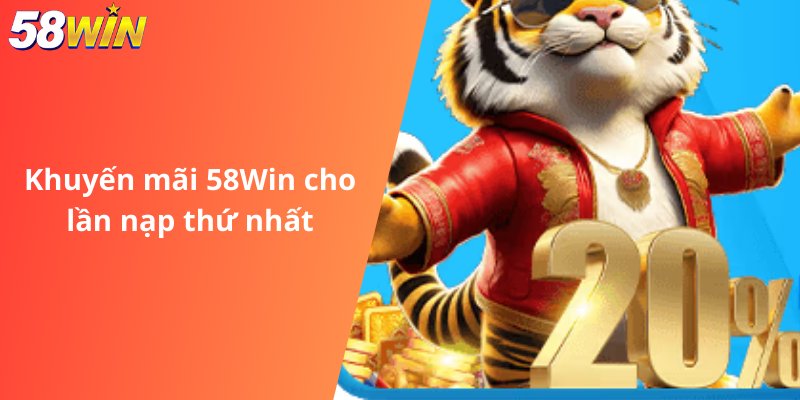 Khuyến mãi 58Win cho lần nạp thứ nhất